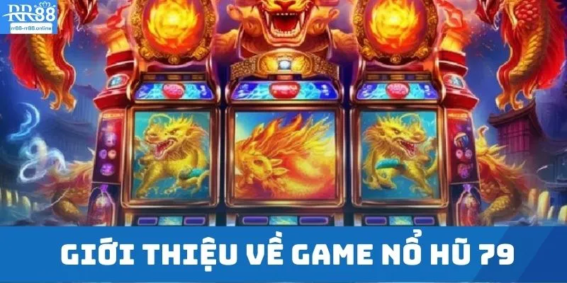 Giới thiệu về game nổ hũ 79