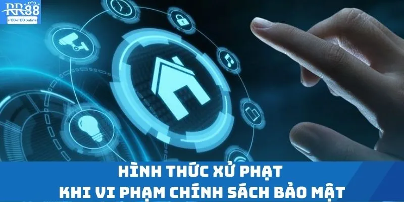 Hình thức xử phạt khi vi phạm chính sách bảo mật
